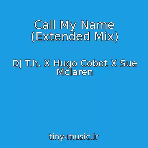کاور آهنگ Call My Name (Extended Mix) از Dj T.h. X Hugo Cobot X Sue Mclaren