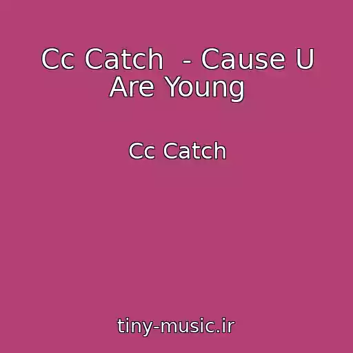 کاور آهنگ Cc Catch  - Cause U Are Young از Cc Catch