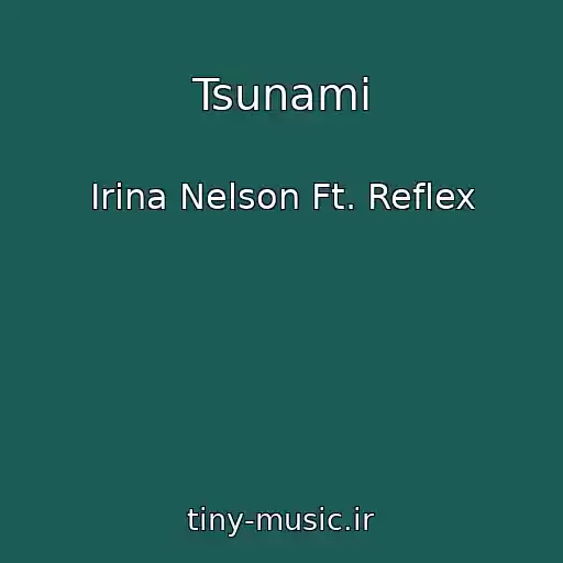 کاور آهنگ Tsunami از Irina Nelson Ft. Reflex