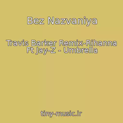 کاور آهنگ Bez Nazvaniya از Travis Barker Remix-Rihanna Ft Jay-Z - Umbrella