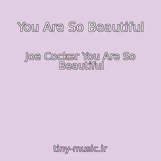 کاور آهنگ You Are So Beautiful از Joe Cocker You Are So Beautiful