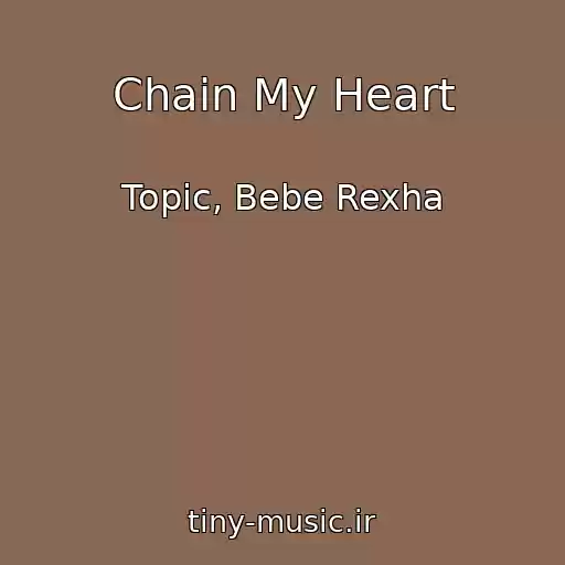 کاور آهنگ Chain My Heart از Topic, Bebe Rexha