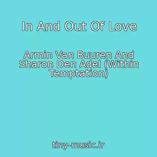 کاور آهنگ In And Out Of Love از Armin Van Buuren And Sharon Den Adel (Within Temptation)