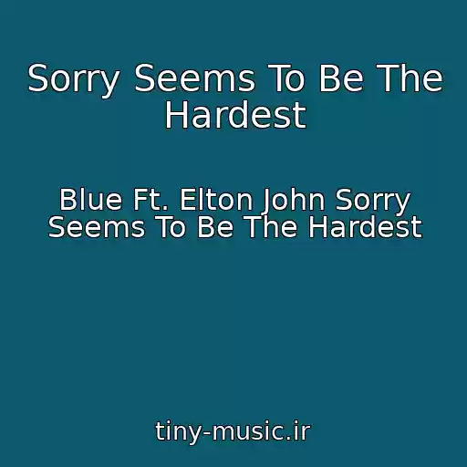 کاور آهنگ Sorry Seems To Be The Hardest از Blue Ft. Elton John Sorry Seems To Be The Hardest