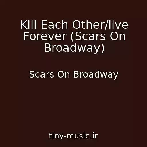 کاور آهنگ Kill Each Other/live Forever (Scars On Broadway) از Scars On Broadway