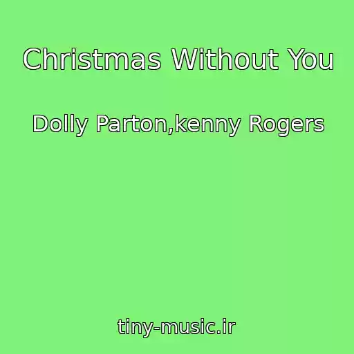 کاور آهنگ Christmas Without You از Dolly Parton,kenny Rogers