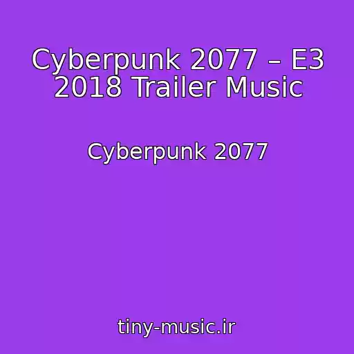 کاور آهنگ Cyberpunk 2077 – E3 2018 Trailer Music از Cyberpunk 2077