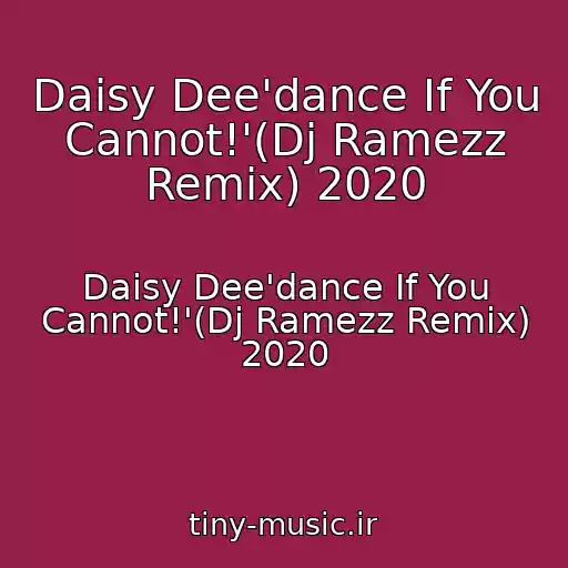 کاور آهنگ Daisy Dee'dance If You Cannot!'(Dj Ramezz Remix) 2020 از Daisy Dee'dance If You Cannot!'(Dj Ramezz Remix) 2020