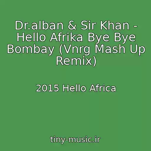 کاور آهنگ Dr.alban & Sir Khan - Hello Afrika Bye Bye Bombay (Vnrg Mash Up Remix) از 2015 Hello Africa