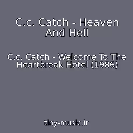 کاور آهنگ C.c. Catch - Heaven And Hell از C.c. Catch - Welcome To The Heartbreak Hotel (1986)