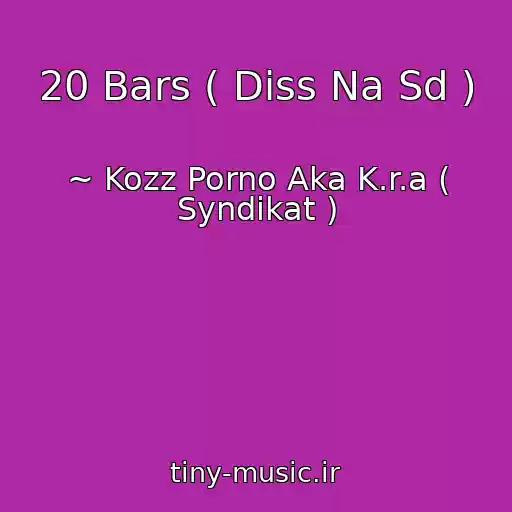 کاور آهنگ 20 Bars ( Diss Na Sd ) از ~ Kozz Porno Aka K.r.a ( Syndikat )