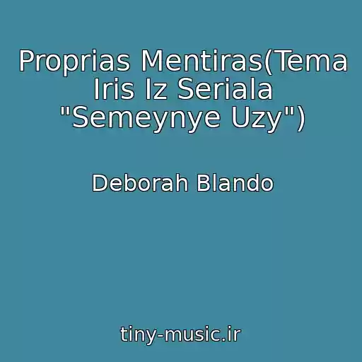 کاور آهنگ Proprias Mentiras(Tema Iris Iz Seriala "Semeynye Uzy") از Deborah Blando