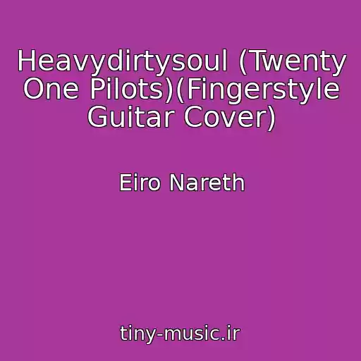 کاور آهنگ Heavydirtysoul (Twenty One Pilots)(Fingerstyle Guitar Cover) از Eiro Nareth