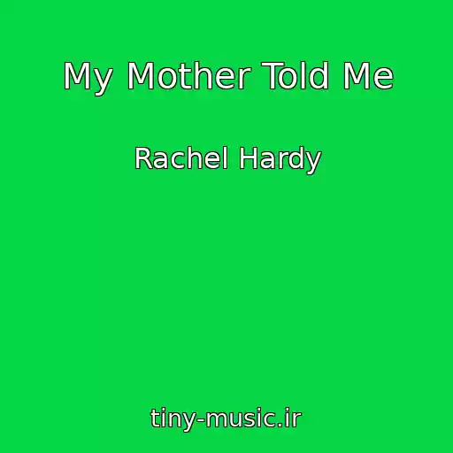 کاور آهنگ My Mother Told Me از Rachel Hardy