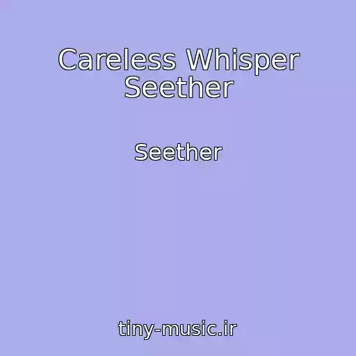 کاور آهنگ Careless Whisper Seether از Seether