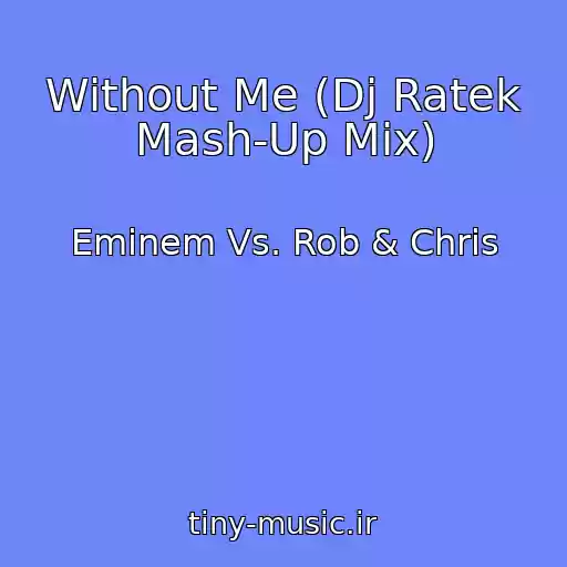کاور آهنگ Without Me (Dj Ratek Mash-Up Mix) از Eminem Vs. Rob & Chris