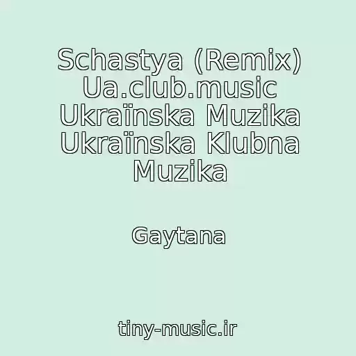 کاور آهنگ Schastya (Remix) Ua.club.music Ukraїnska Muzika Ukraїnska Klubna Muzika از Gaytana