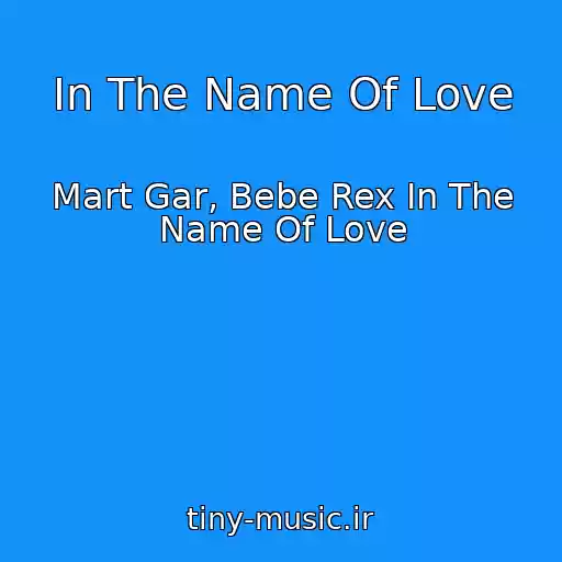 کاور آهنگ In The Name Of Love از Mart Gar, Bebe Rex In The Name Of Love