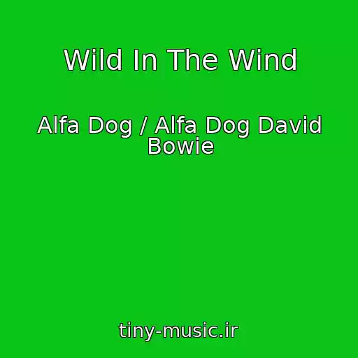 کاور آهنگ Wild In The Wind از Alfa Dog / Alfa Dog David Bowie