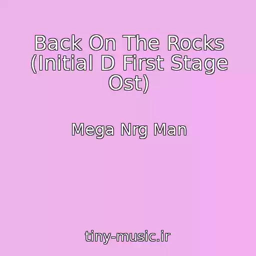 کاور آهنگ Back On The Rocks (Initial D First Stage Ost) از Mega Nrg Man