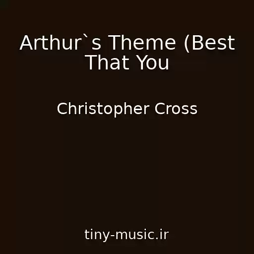 کاور آهنگ Arthur`s Theme (Best That You از Christopher Cross