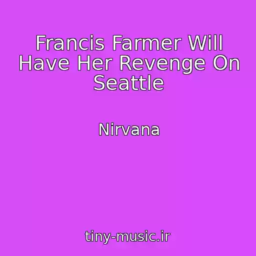 کاور آهنگ Francis Farmer Will Have Her Revenge On Seattle از Nirvana