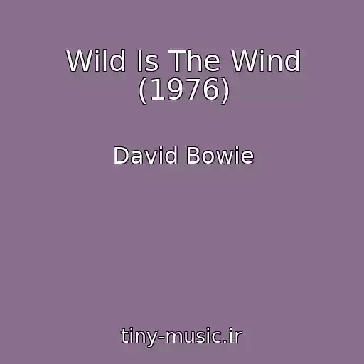 کاور آهنگ Wild Is The Wind (1976) از David Bowie