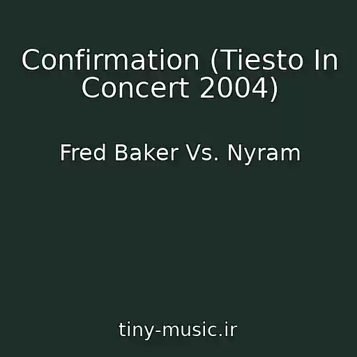 کاور آهنگ Confirmation (Tiesto In Concert 2004) از Fred Baker Vs. Nyram