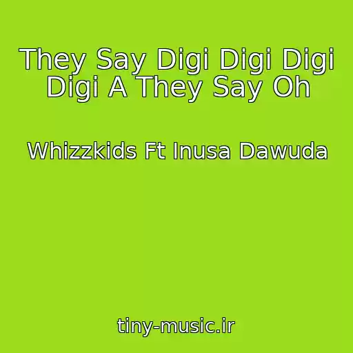 کاور آهنگ They Say Digi Digi Digi Digi A They Say Oh از Whizzkids Ft Inusa Dawuda