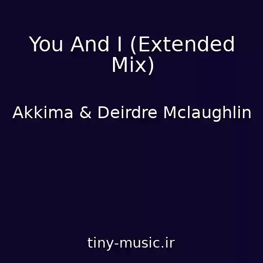 کاور آهنگ You And I (Extended Mix) از Akkima & Deirdre Mclaughlin