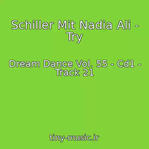 کاور آهنگ Schiller Mit Nadia Ali - Try از Dream Dance Vol. 55 - Cd1 - Track 21