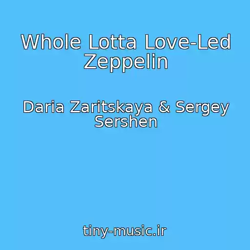 کاور آهنگ Whole Lotta Love-Led Zeppelin از Daria Zaritskaya & Sergey Sershen