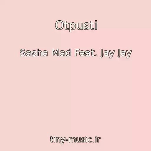 کاور آهنگ Otpusti از Sasha Mad Feat. Jay Jay