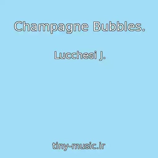 کاور آهنگ Champagne Bubbles. از Lucchesi J.