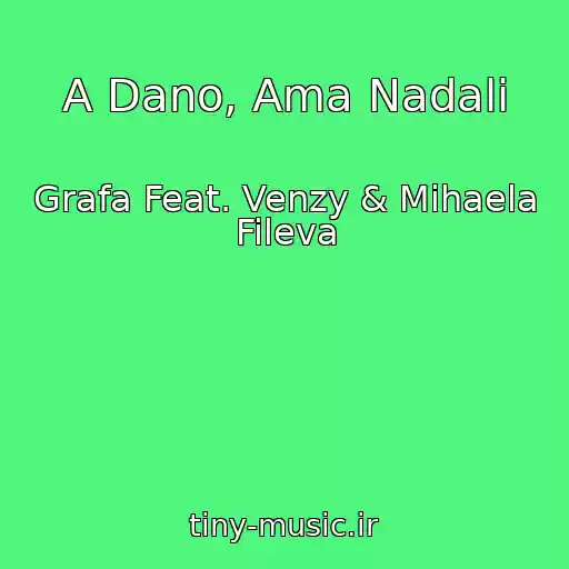 کاور آهنگ A Dano, Ama Nadali از Grafa Feat. Venzy & Mihaela Fileva