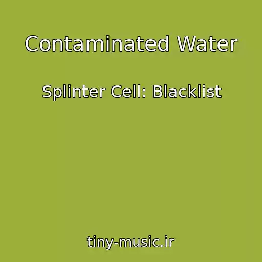 کاور آهنگ Contaminated Water از Splinter Cell: Blacklist