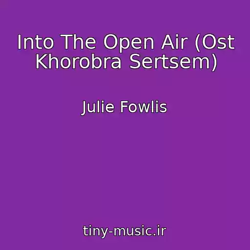 کاور آهنگ Into The Open Air (Ost Khorobra Sertsem) از Julie Fowlis