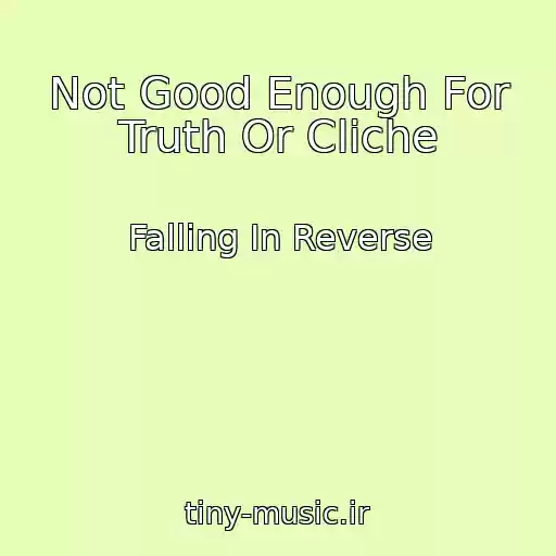 کاور آهنگ Not Good Enough For Truth Or Cliche از Falling In Reverse