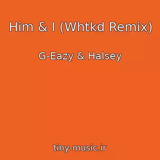 کاور آهنگ Him & I (Whtkd Remix) از G-Eazy & Halsey