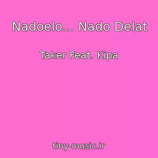کاور آهنگ Nadoelo... Nado Delat از Taker Feat. Kipa