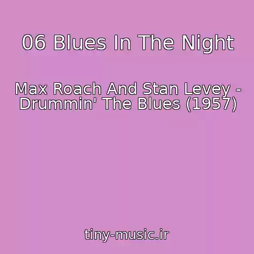 کاور آهنگ 06 Blues In The Night از Max Roach And Stan Levey - Drummin' The Blues (1957)