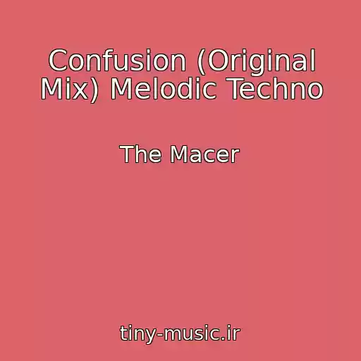 کاور آهنگ Confusion (Original Mix) Melodic Techno از The Macer