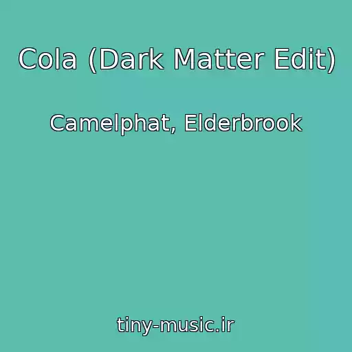 کاور آهنگ Cola (Dark Matter Edit) از Camelphat, Elderbrook