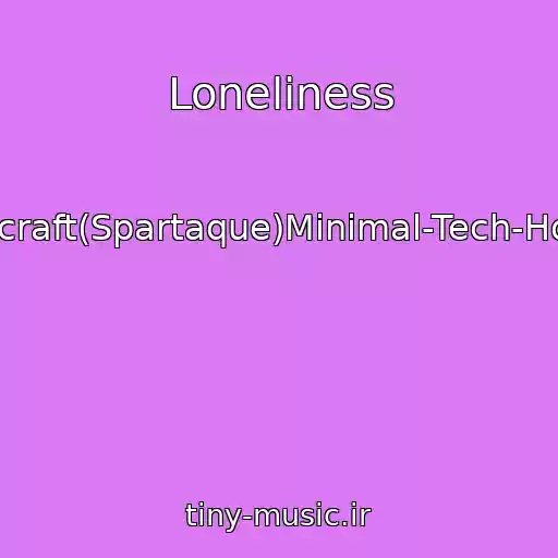 کاور آهنگ Loneliness از Tomcraft(Spartaque)Minimal-Tech-House