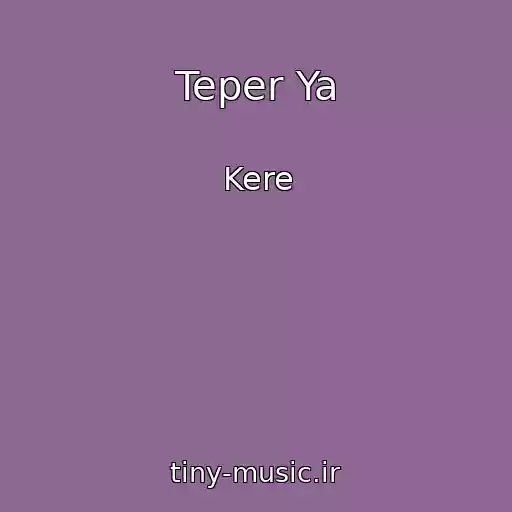 کاور آهنگ Teper Ya از Kere
