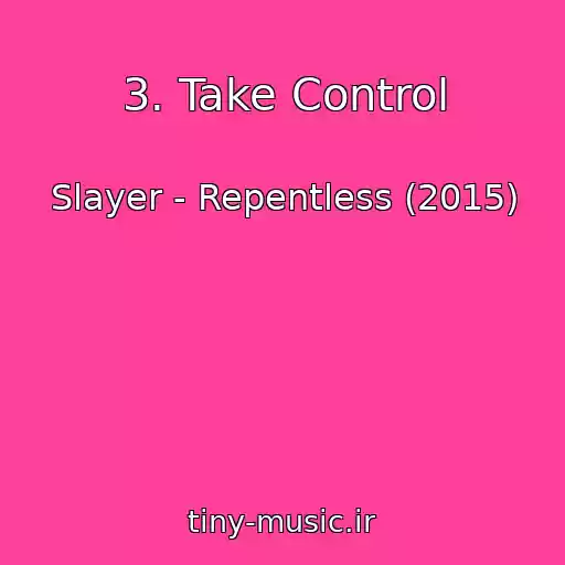 کاور آهنگ 3. Take Control از Slayer - Repentless (2015)