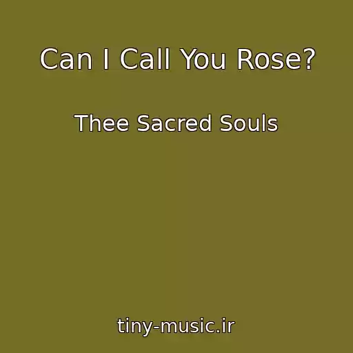 کاور آهنگ Can I Call You Rose? از Thee Sacred Souls