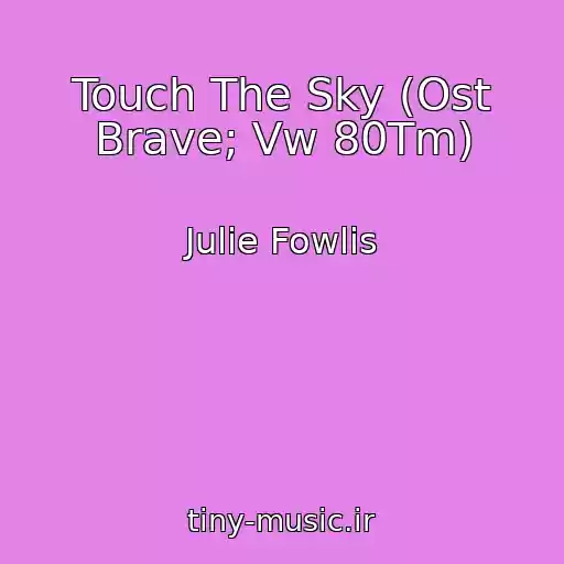 کاور آهنگ Touch The Sky (Ost Brave; Vw 80Tm) از Julie Fowlis
