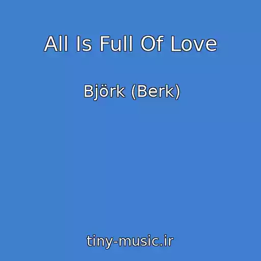 کاور آهنگ All Is Full Of Love از Björk (Berk)