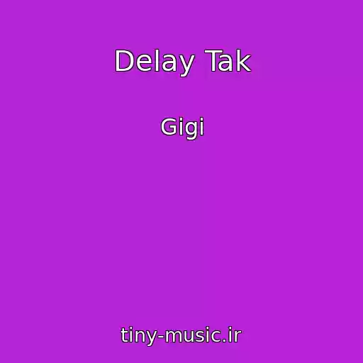 کاور آهنگ Delay Tak از Gigi